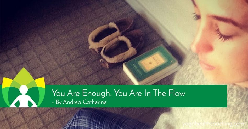 You are enough. You are in the flow