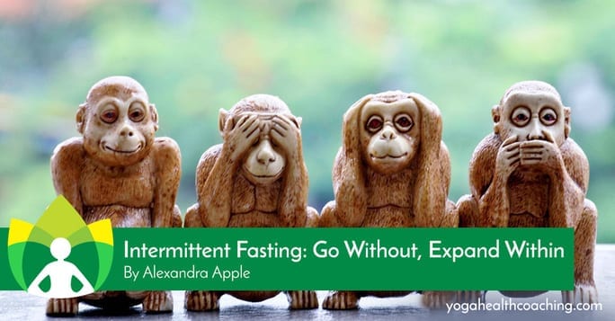 Intermittent Fasting: Go without, Expand Within