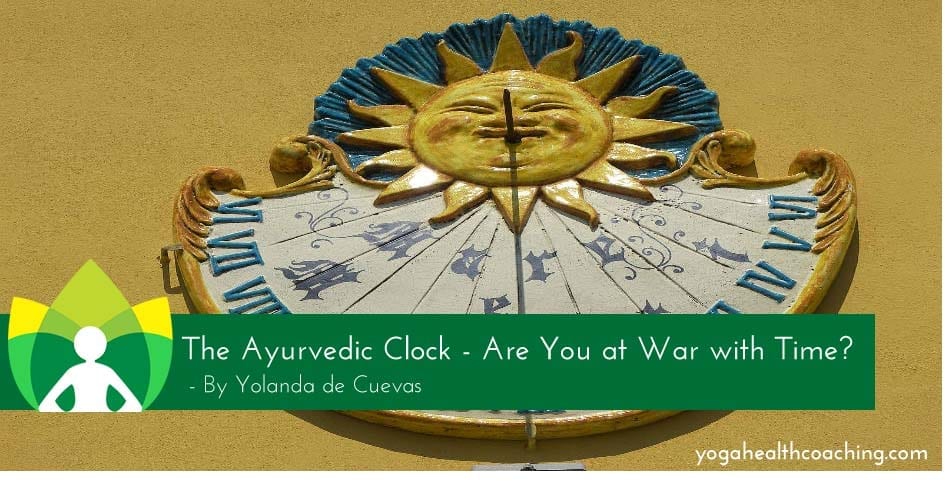 The Ayurvedic Clock - Are You at War with Time?