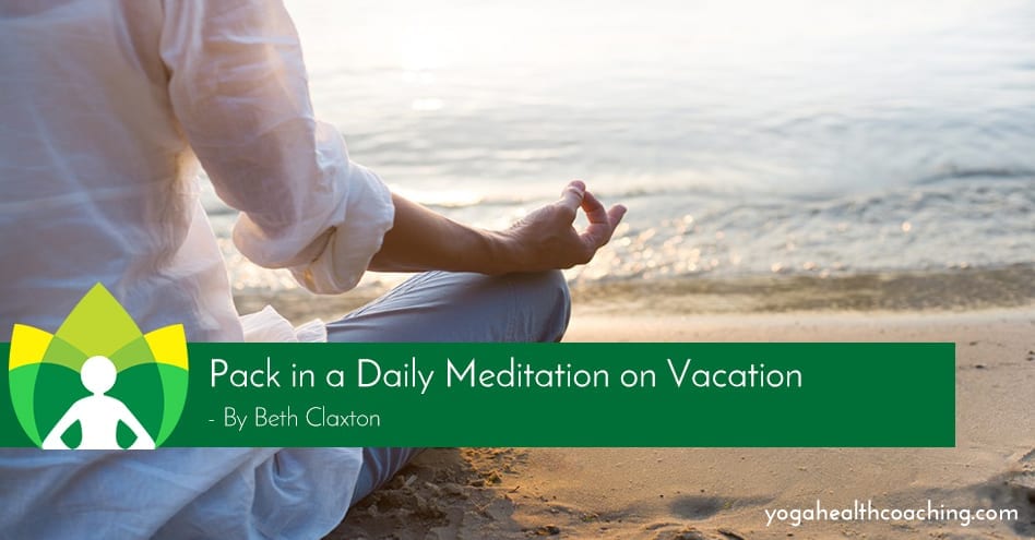 Pack in a Daily Meditation on Vacation