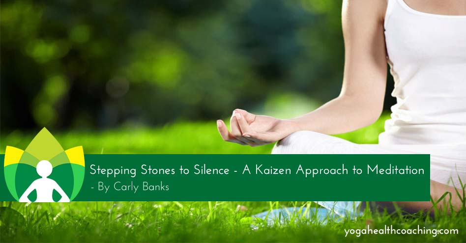 Stepping Stones to Silence-A Kaizen Approach To Meditation