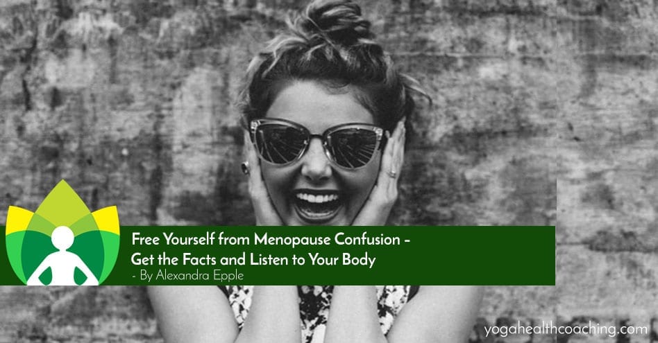 Free Yourself from Menopause Confusion - Get the Facts and Listen to Your Body