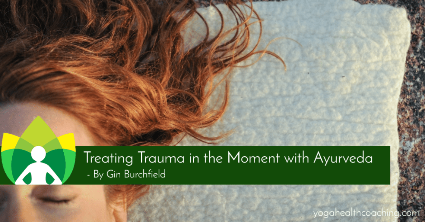 Treating Trauma in the Moment with Ayurveda
