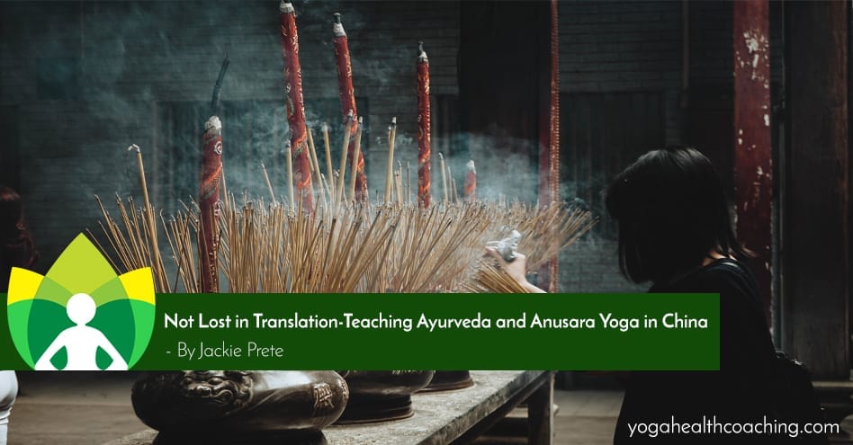 Not Lost in Translation-Teaching Ayurveda and Anusara Yoga in China