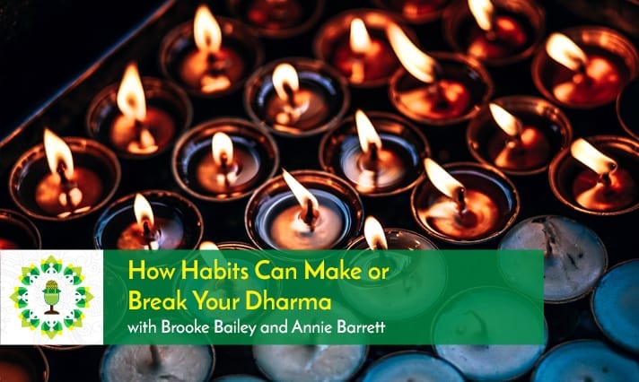 How Habits Can make or Break Your Dharma