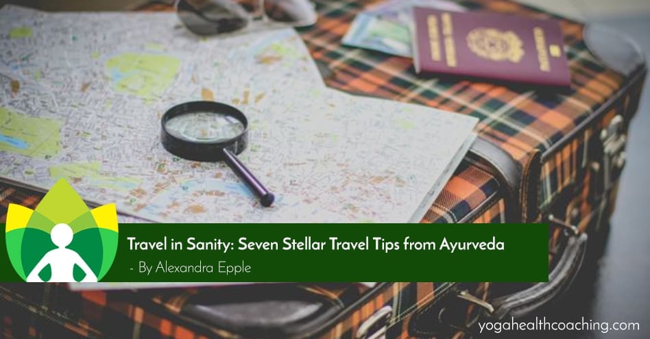 Travel in Sanity: Seven Stellar Travel Tips from Ayurveda