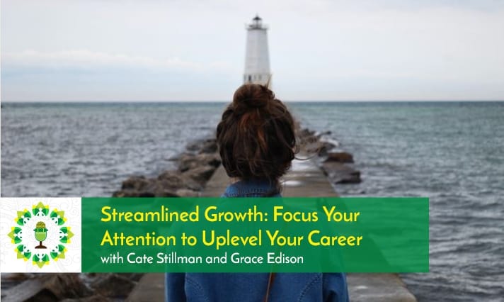 Focus Your Attention to Uplevel Your Career