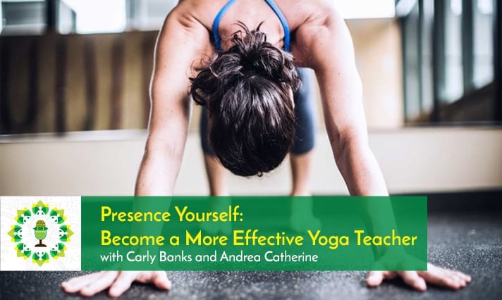 Presence Yourself Become a More Effective Yoga Teacher