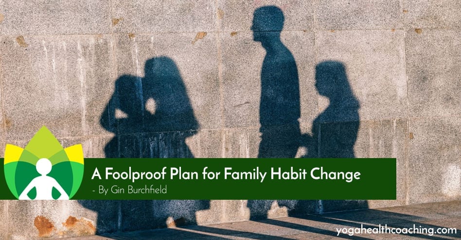 A Foolproof Plan for Family Habit Change