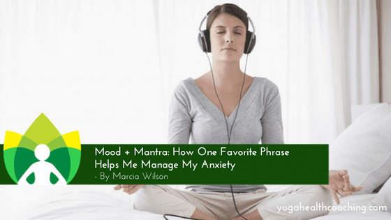 Mood + Mantra - How One Favorite Phrase Helps Me Manage My Anxiety