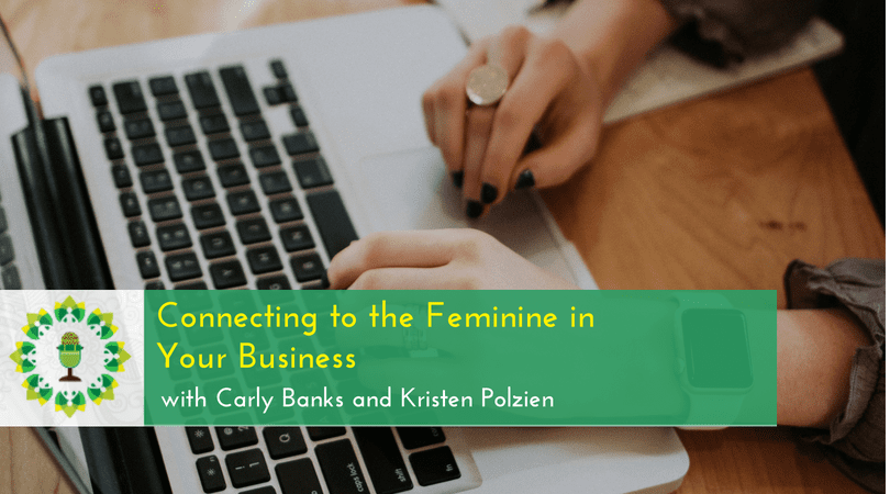 Connecting to the Feminine in Your Business with Kristen Polzien