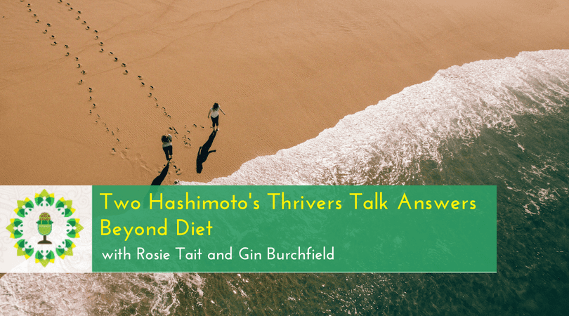 Two Hashimoto's Thrivers Talk Answers Beyond Diet
