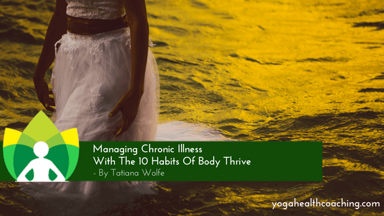 Managing Chronic Illness With The 10 Habits Of Body Thrive