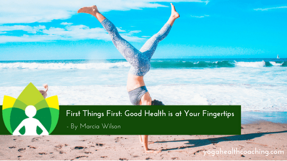 First Things First - Good Health is at Your Fingertips