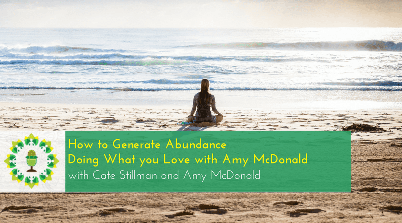 How to Generate Abundance Doing What you Love with Amy McDonald