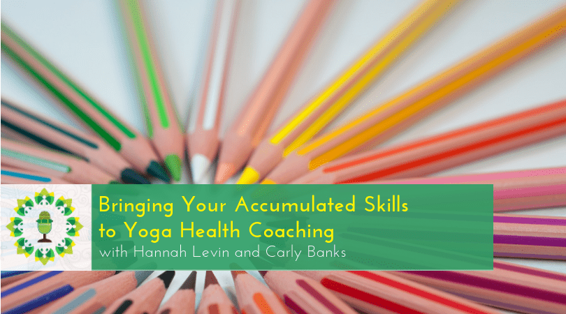 Bringing Your Accumulated Skills to Yoga Health Coaching