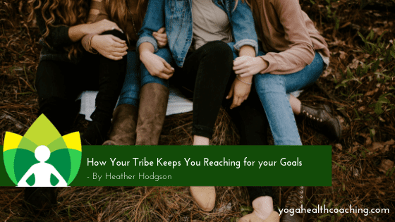 How Your Tribe Keeps You Reaching for your Goals