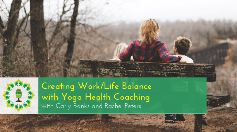 Creating WorkLife Balance with Yoga Health Coaching
