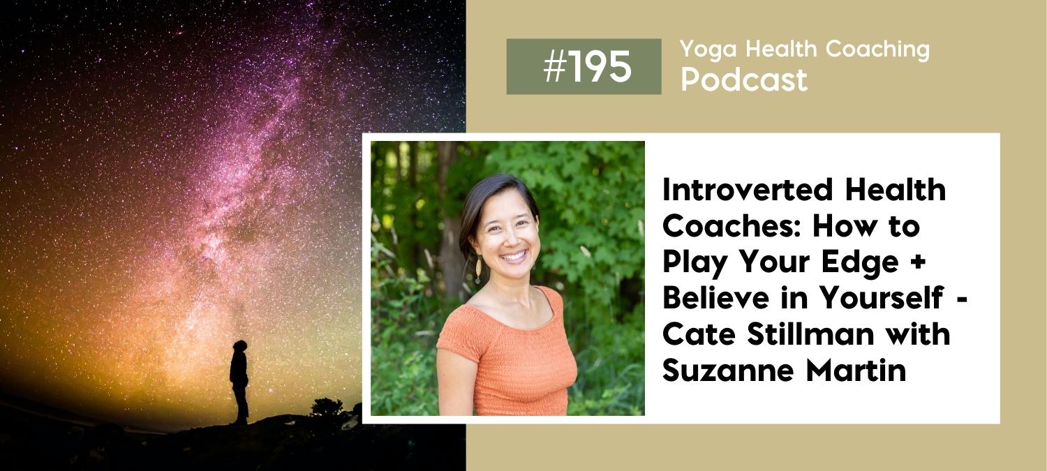 Introverted Health Coaches: How to Play Your Edge + Believe in Yourself - Cate Stillman with Suzanne Martin